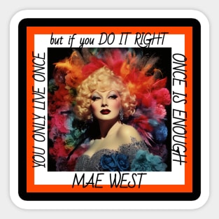 You Only Live Once... but if you Do It Right Once Is Enough Mae West Sticker